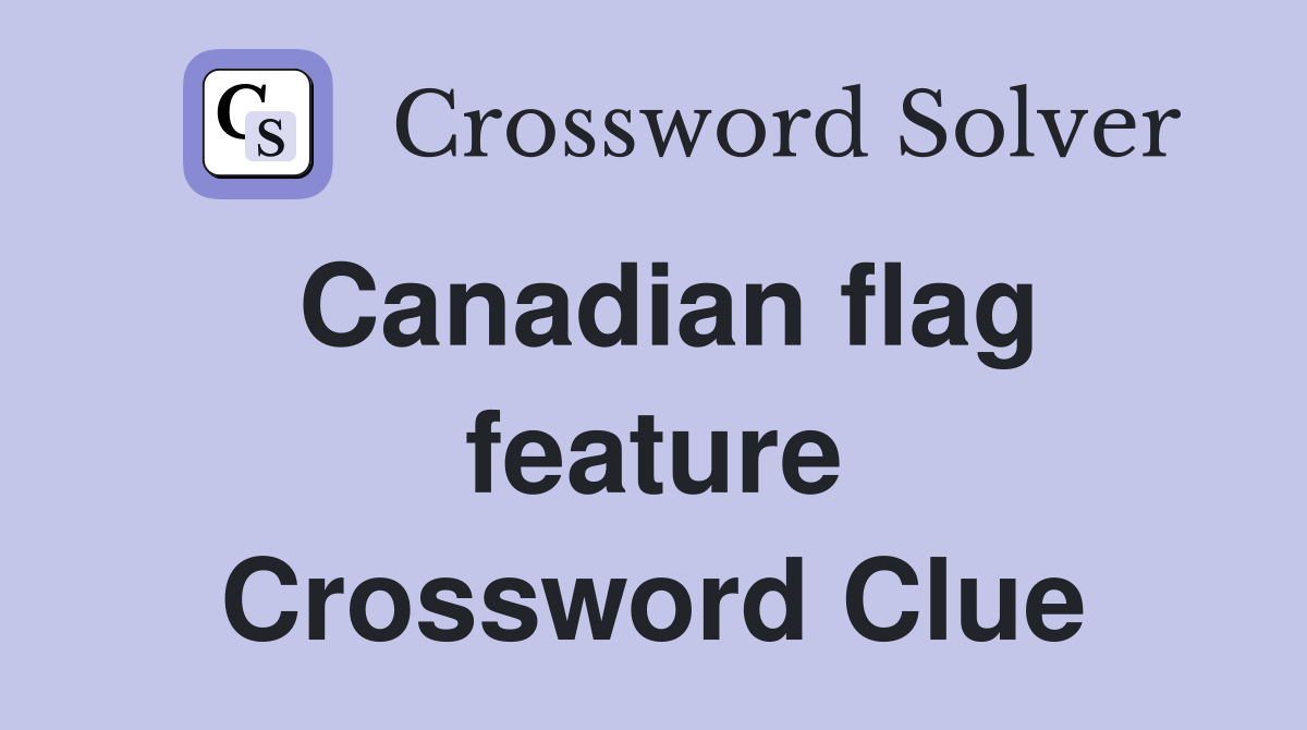 Canadian flag feature Crossword Clue
