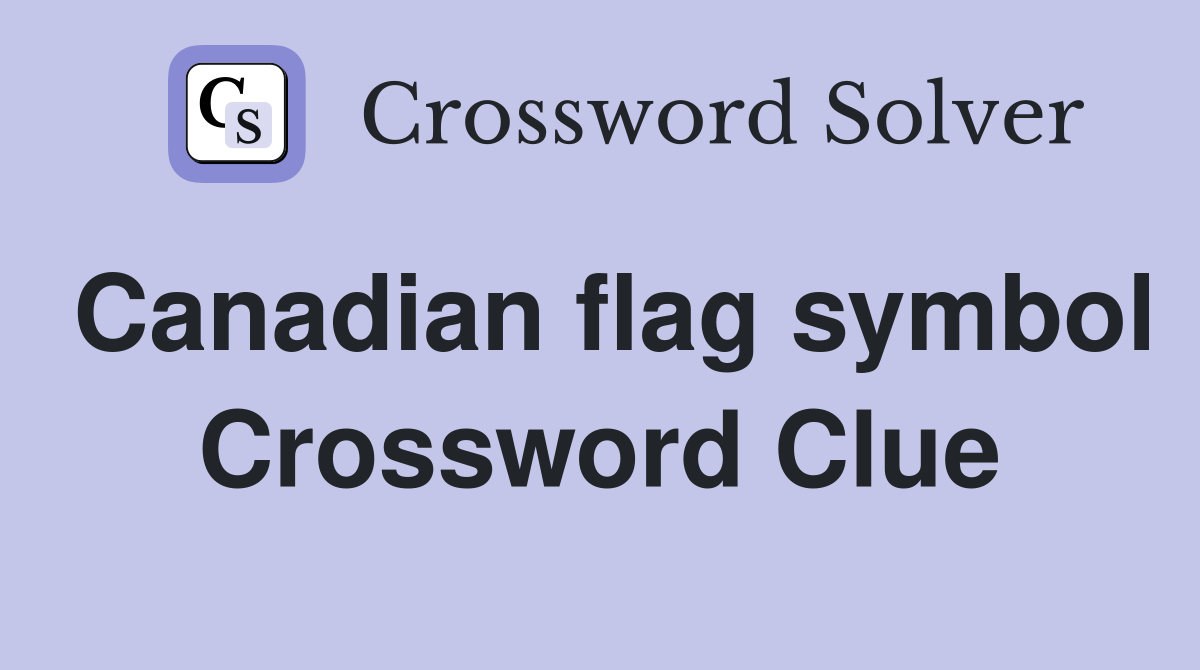 Canadian flag symbol Crossword Clue