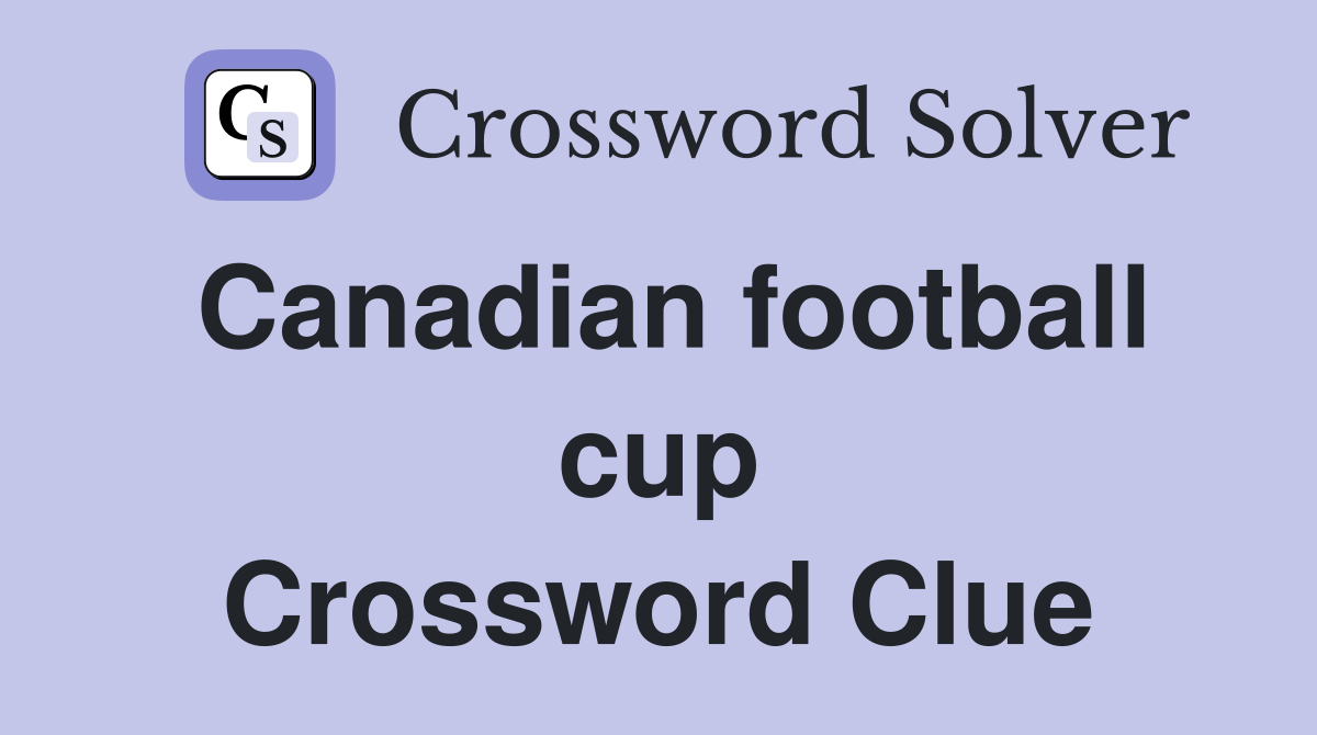 Canadian football cup Crossword Clue