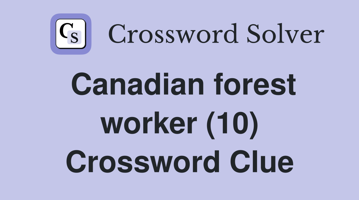 Canadian forest worker (10) Crossword Clue