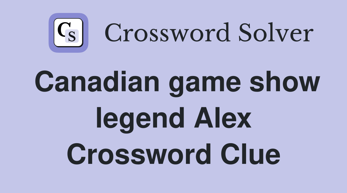 Canadian game show legend Alex Crossword Clue