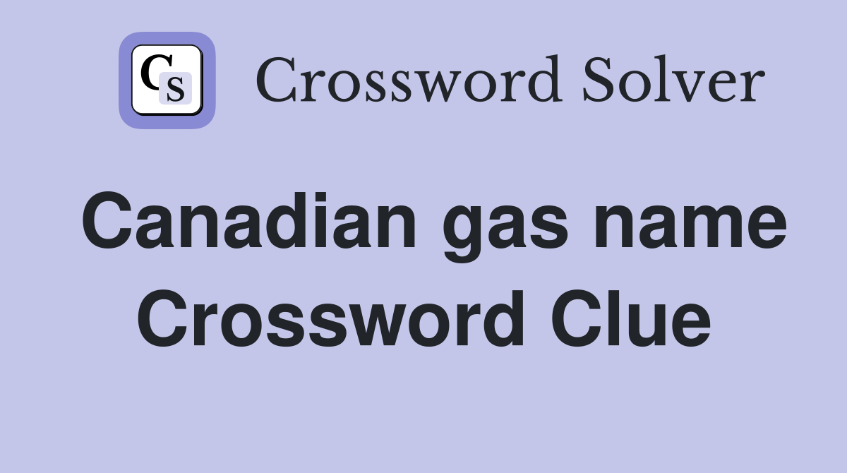 Canadian gas name Crossword Clue