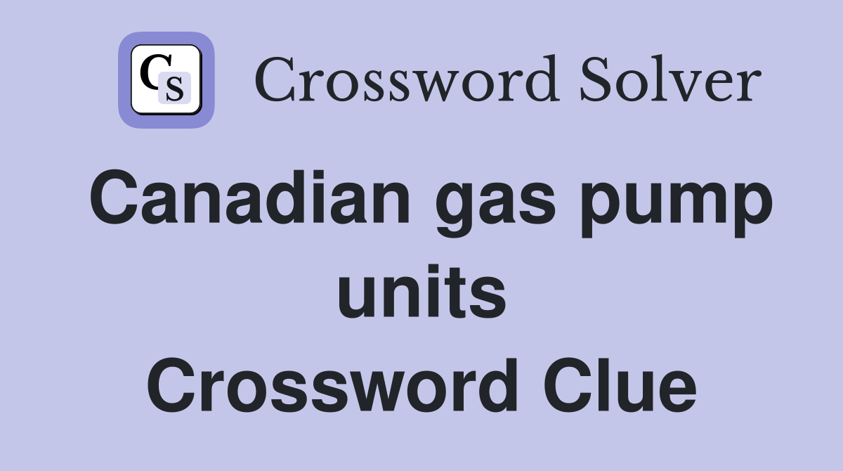 Canadian gas pump units Crossword Clue