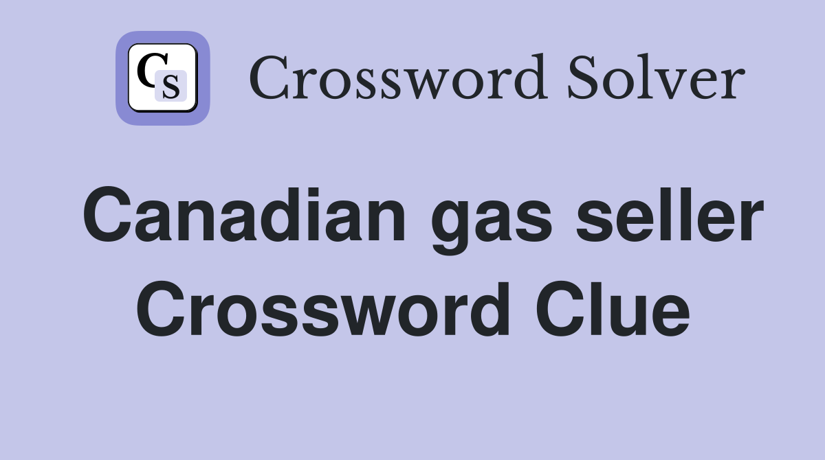 Canadian gas seller Crossword Clue