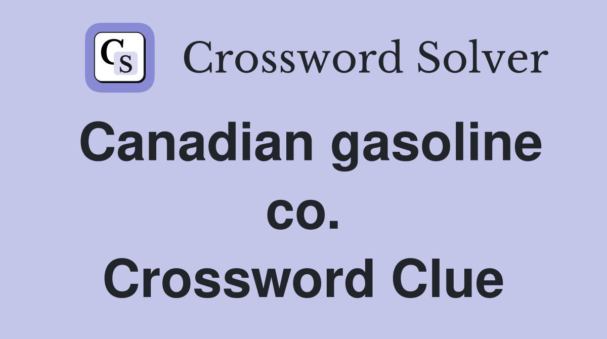 Canadian gasoline co. Crossword Clue