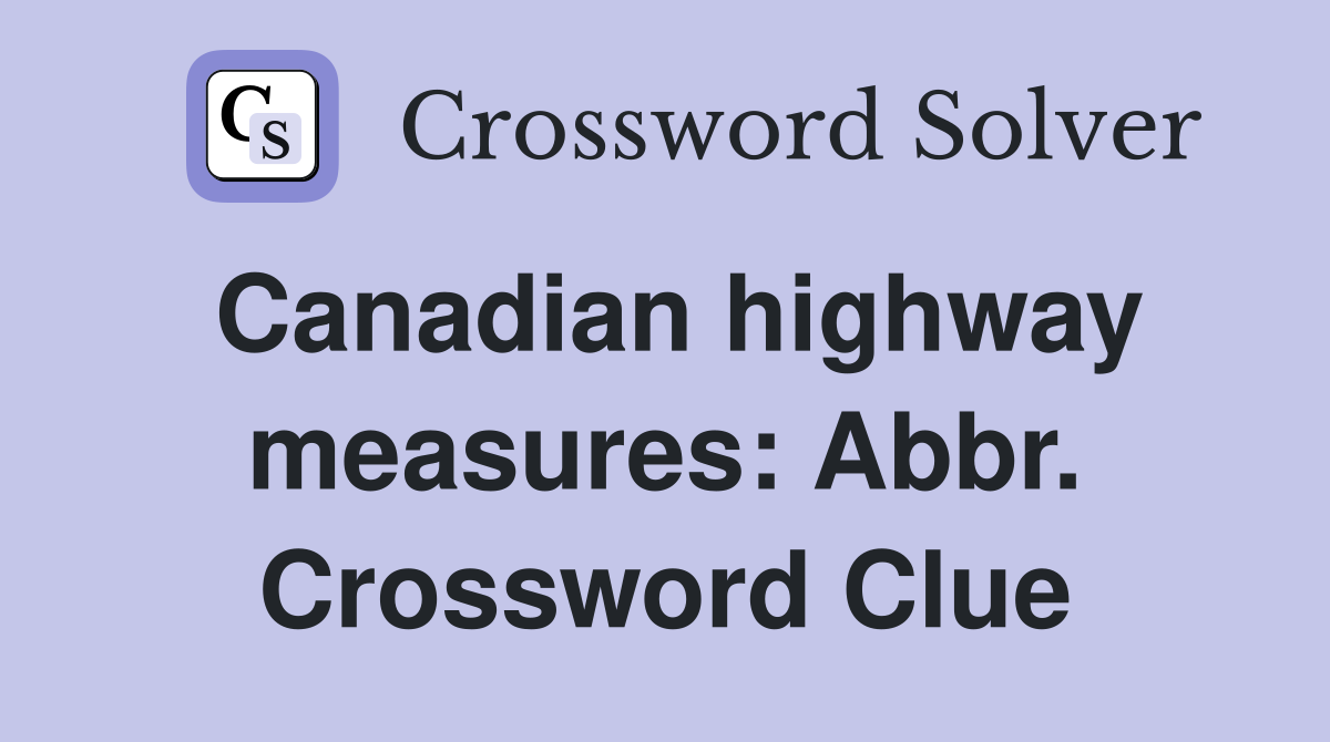 Canadian highway measures: Abbr. Crossword Clue