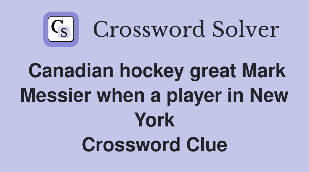 Canadian hockey great Mark Messier when a player in New York Crossword Clue