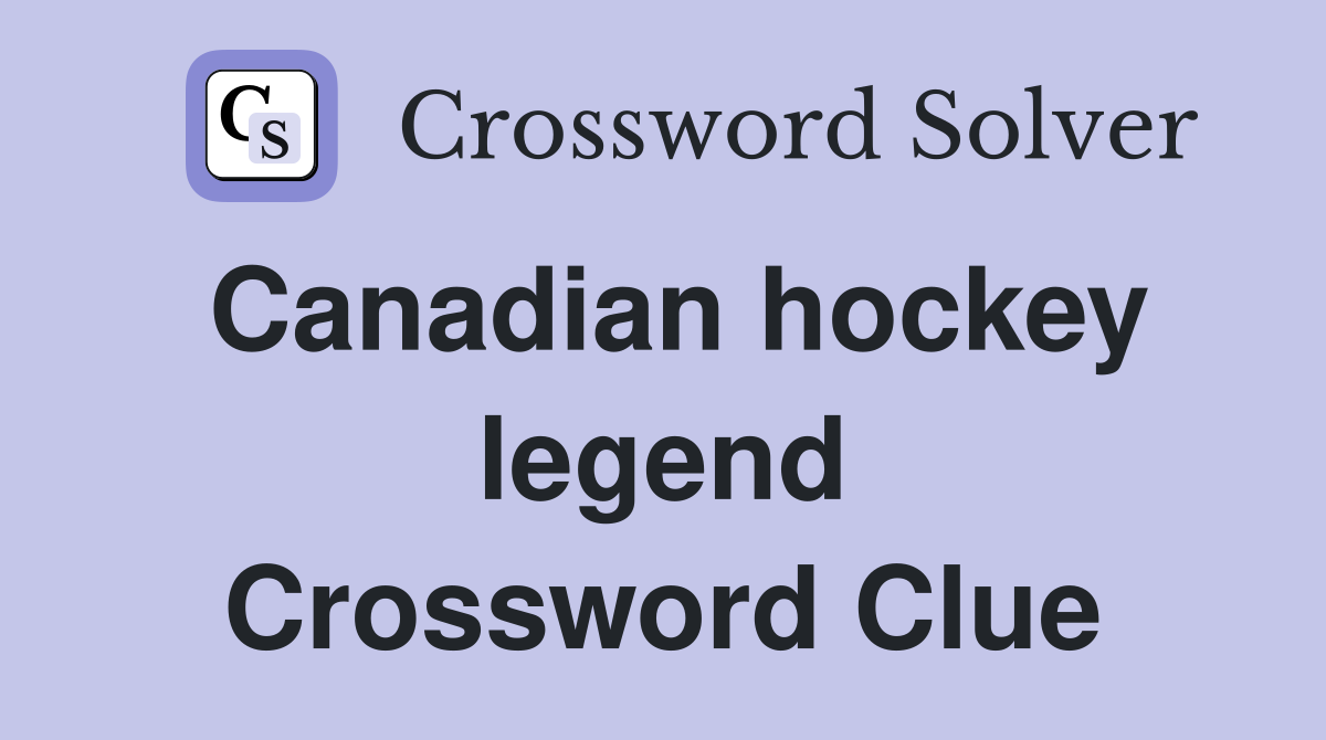Canadian hockey legend Crossword Clue