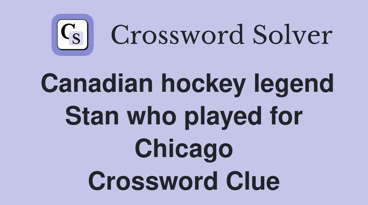 Canadian hockey legend Stan who played for Chicago Crossword Clue
