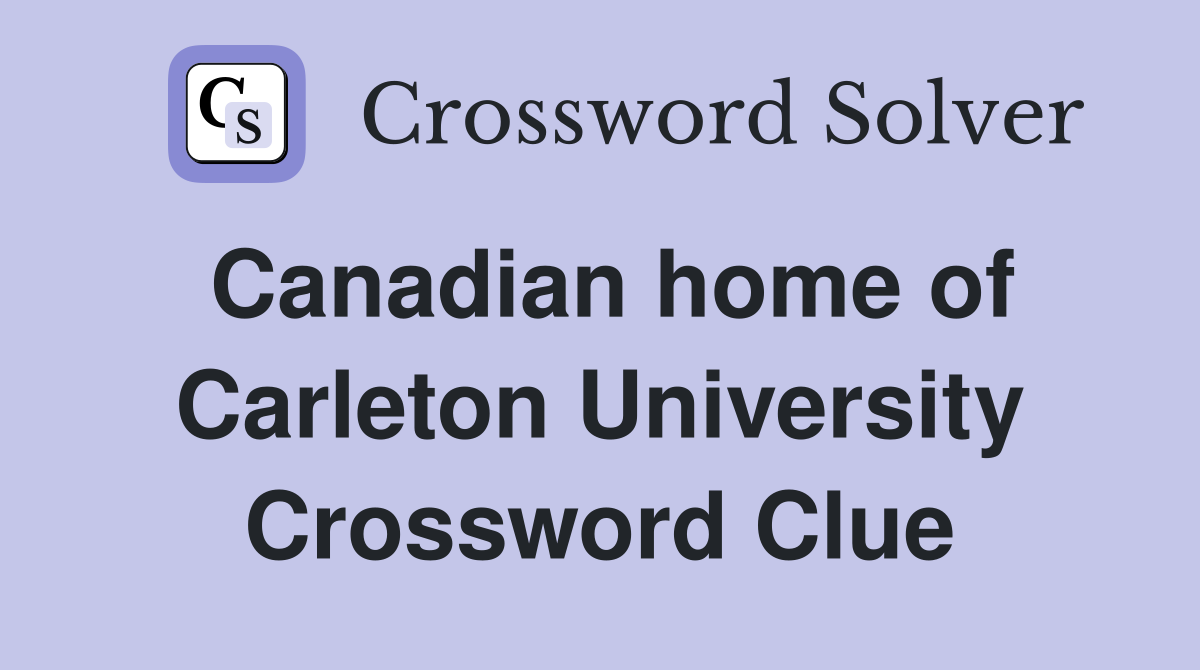 Canadian home of Carleton University Crossword Clue