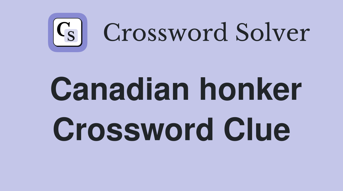 Canadian honker Crossword Clue