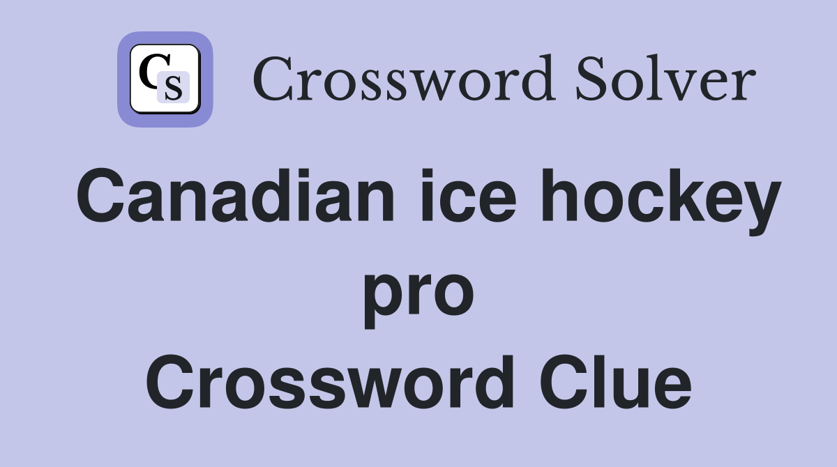 Canadian ice hockey pro Crossword Clue