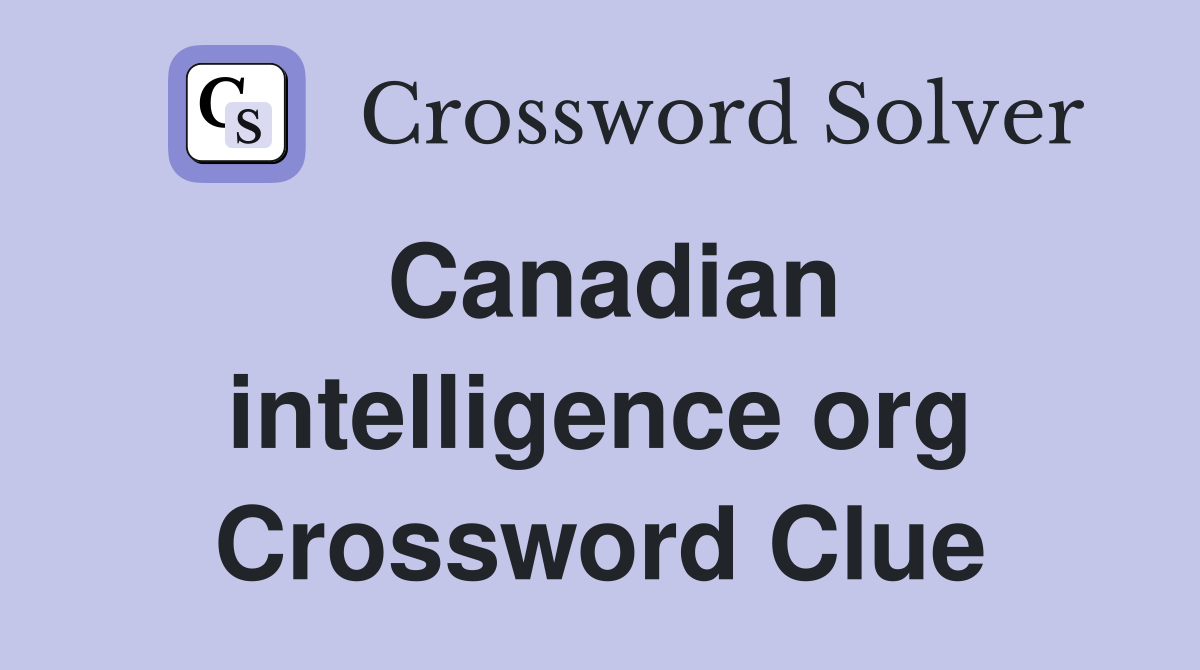 Canadian intelligence org Crossword Clue
