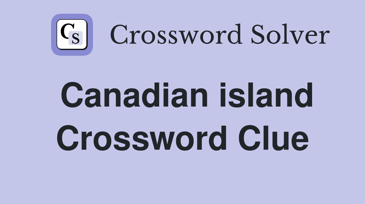 Canadian island Crossword Clue