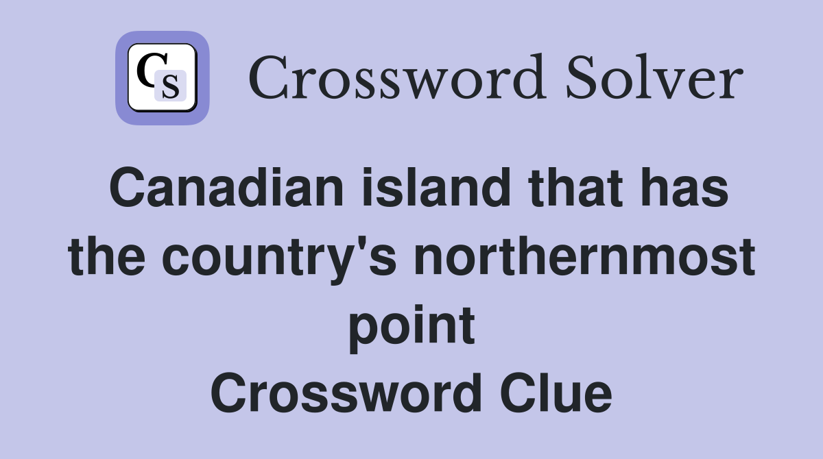 Canadian island that has the country's northernmost point Crossword Clue