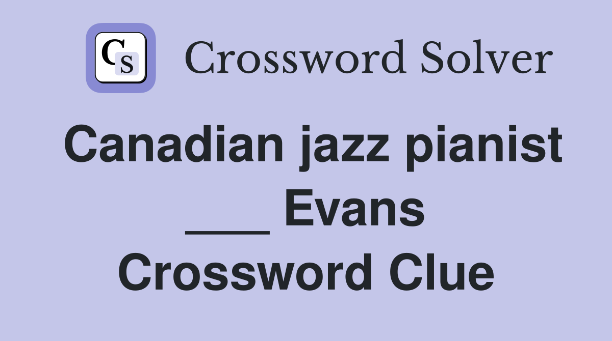 Canadian jazz pianist ___ Evans Crossword Clue