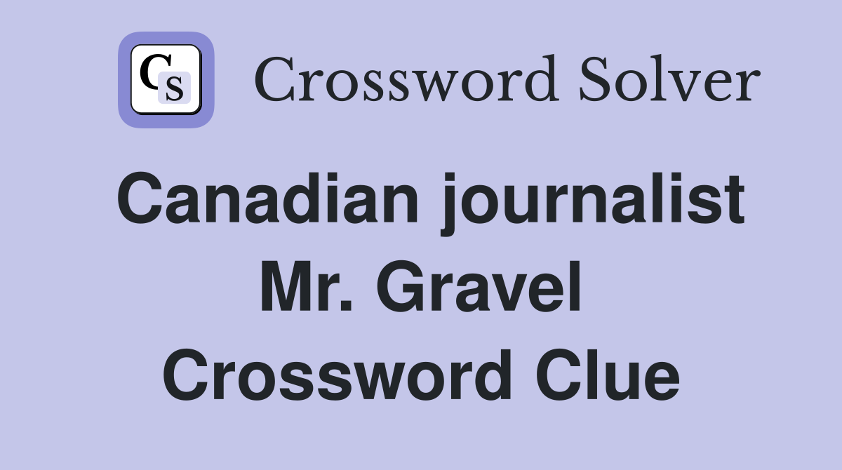 Canadian journalist Mr. Gravel Crossword Clue