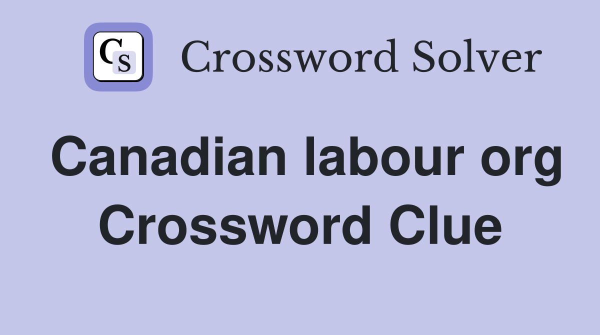 Canadian labour org Crossword Clue