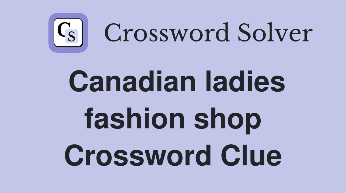 Canadian ladies fashion shop Crossword Clue