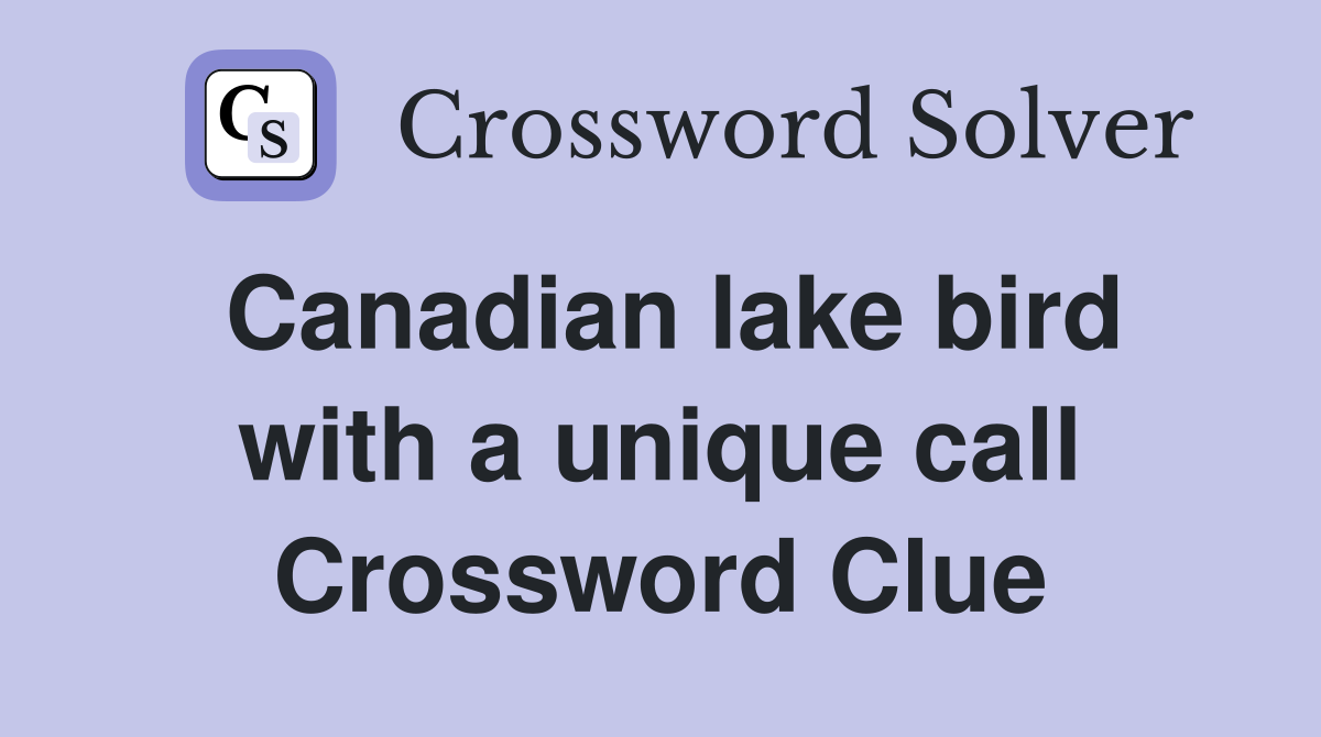 Canadian lake bird with a unique call Crossword Clue