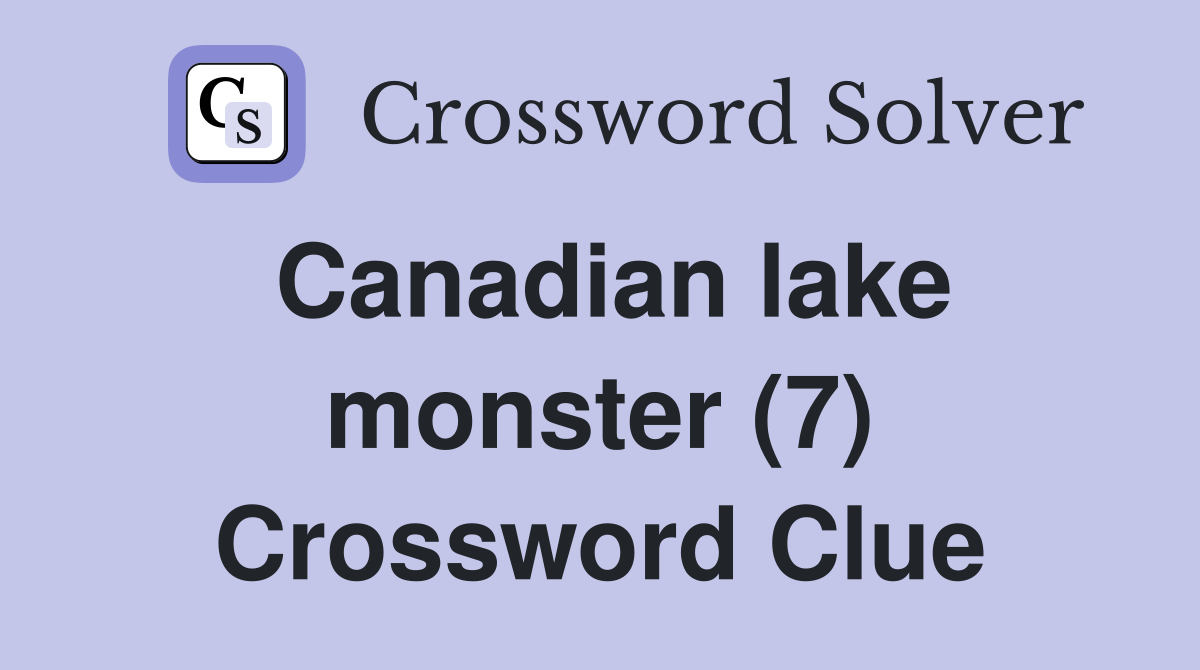 Canadian lake monster (7) Crossword Clue