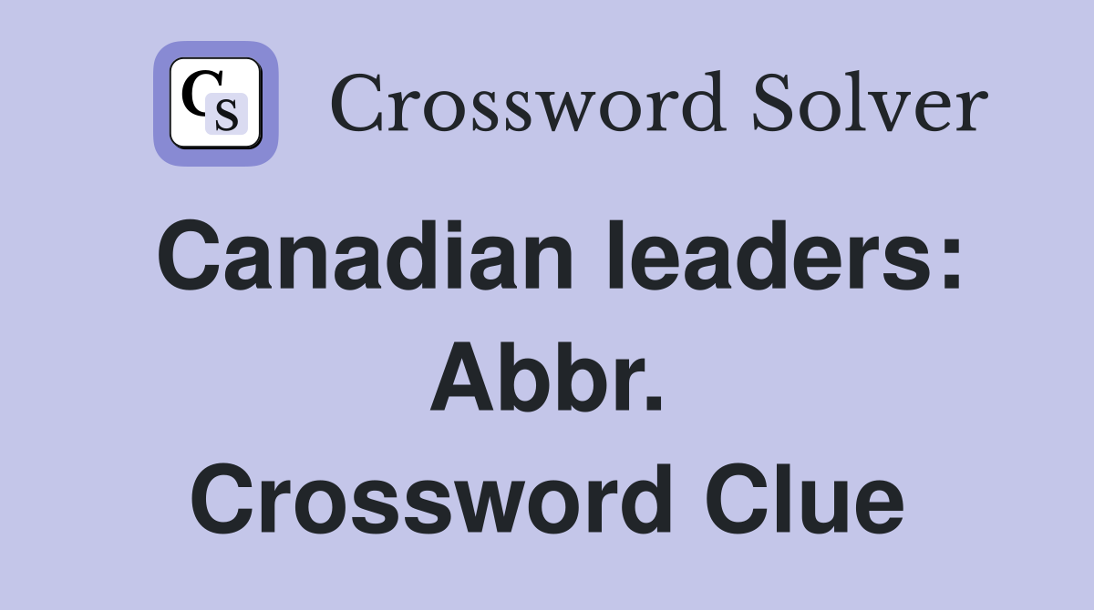 Canadian leaders: Abbr. Crossword Clue