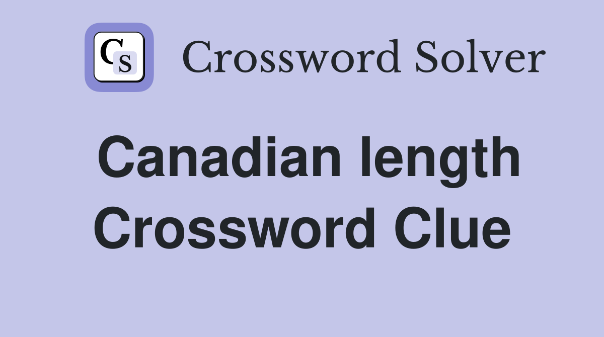 Canadian length Crossword Clue