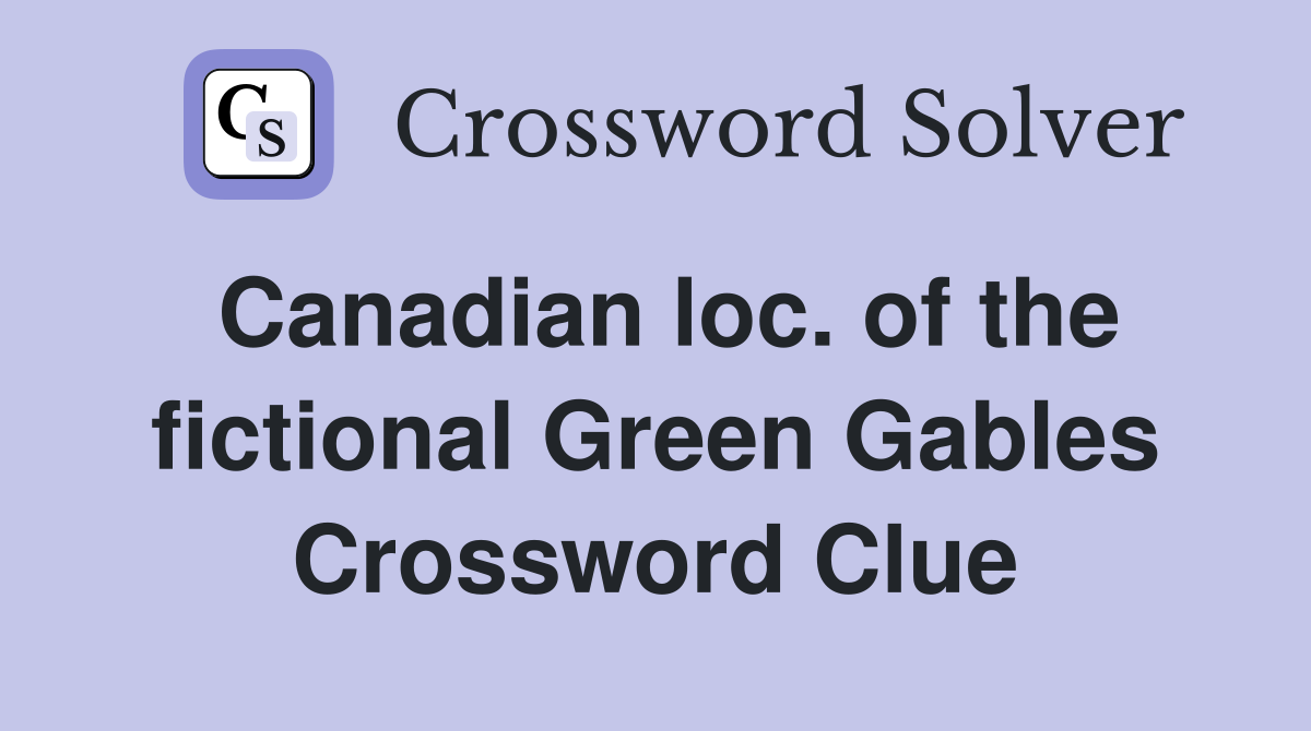 Canadian loc. of the fictional Green Gables Crossword Clue