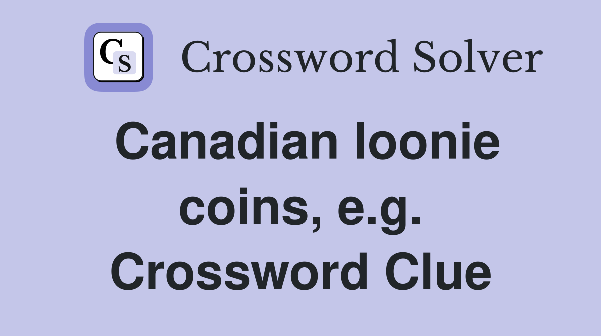 Canadian loonie coins, e.g. Crossword Clue