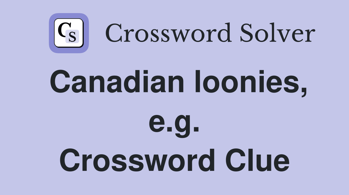 Canadian loonies, e.g. Crossword Clue
