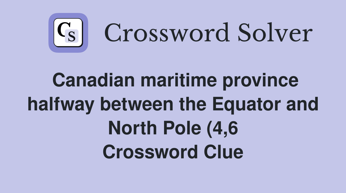 Canadian maritime province halfway between the Equator and North Pole Canadian maritime province halfway between the Equator and North Pole