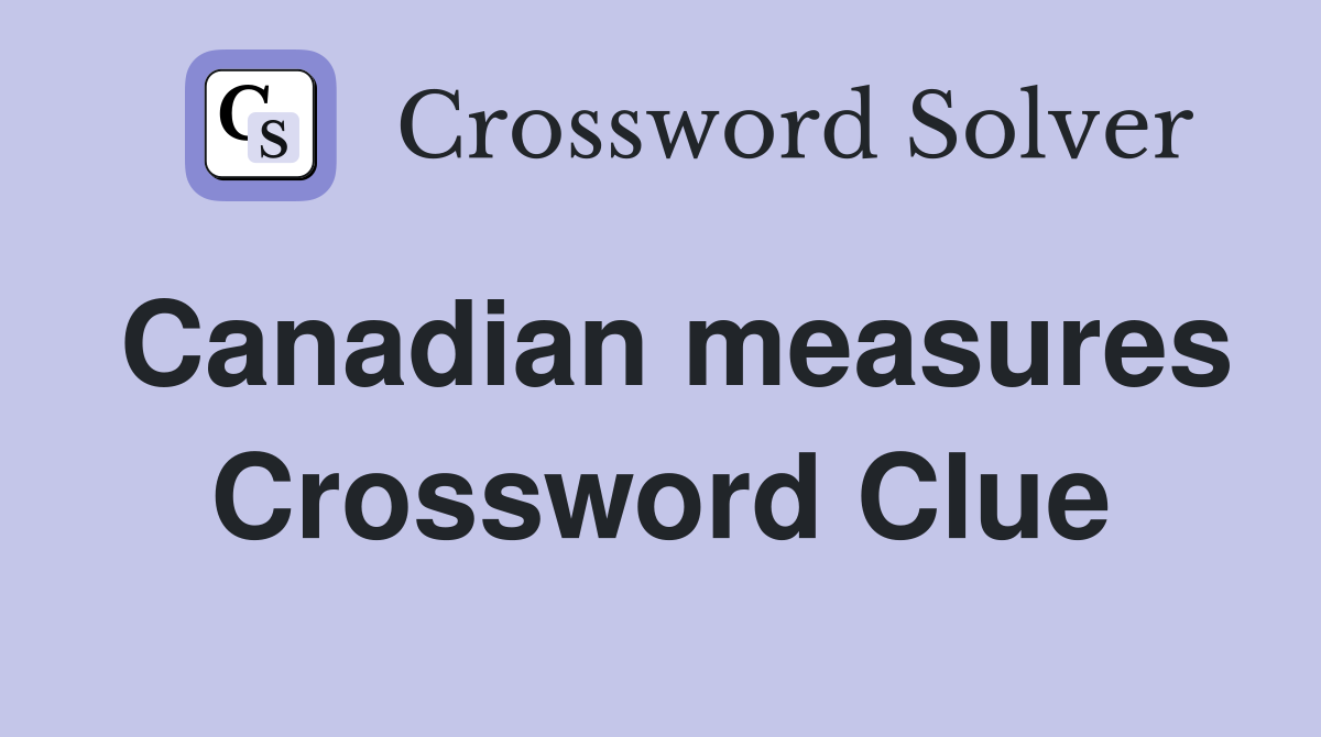 Canadian measures Crossword Clue