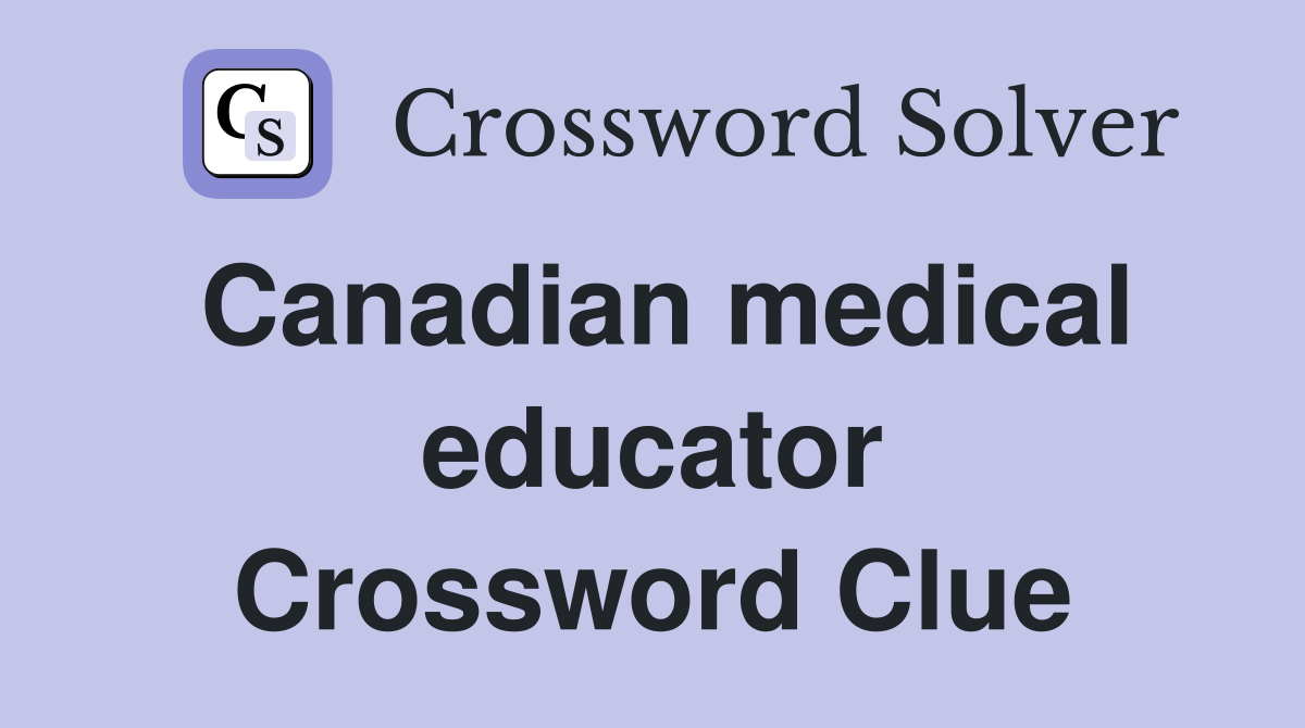 Canadian medical educator Crossword Clue