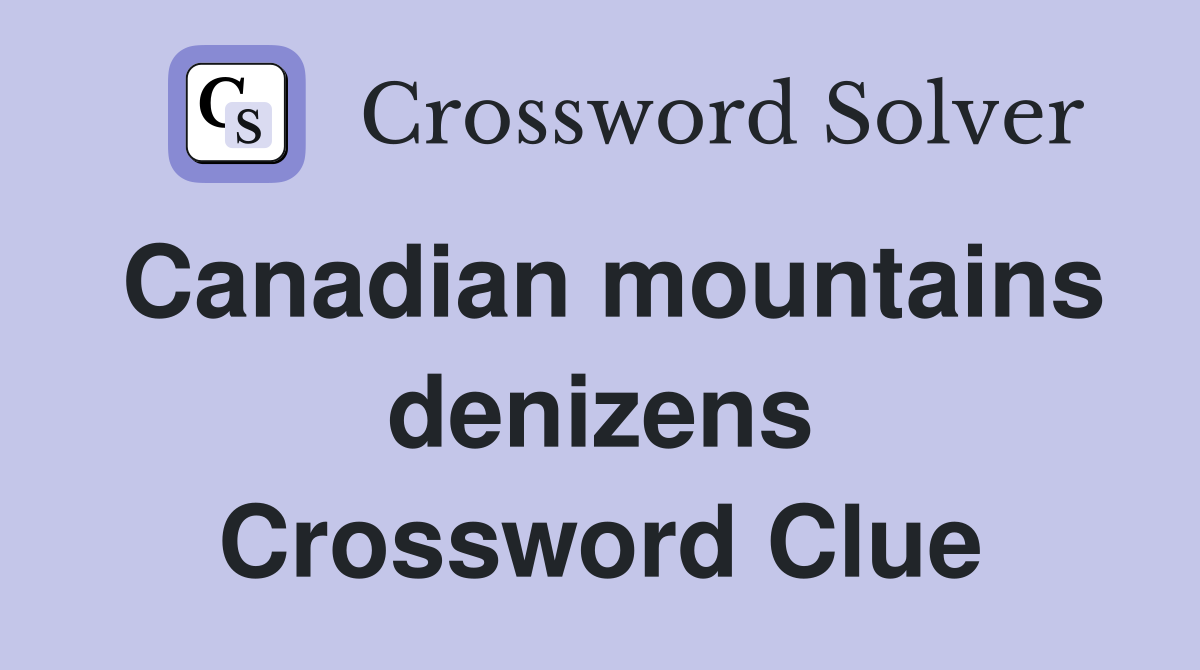 Canadian mountains denizens Crossword Clue