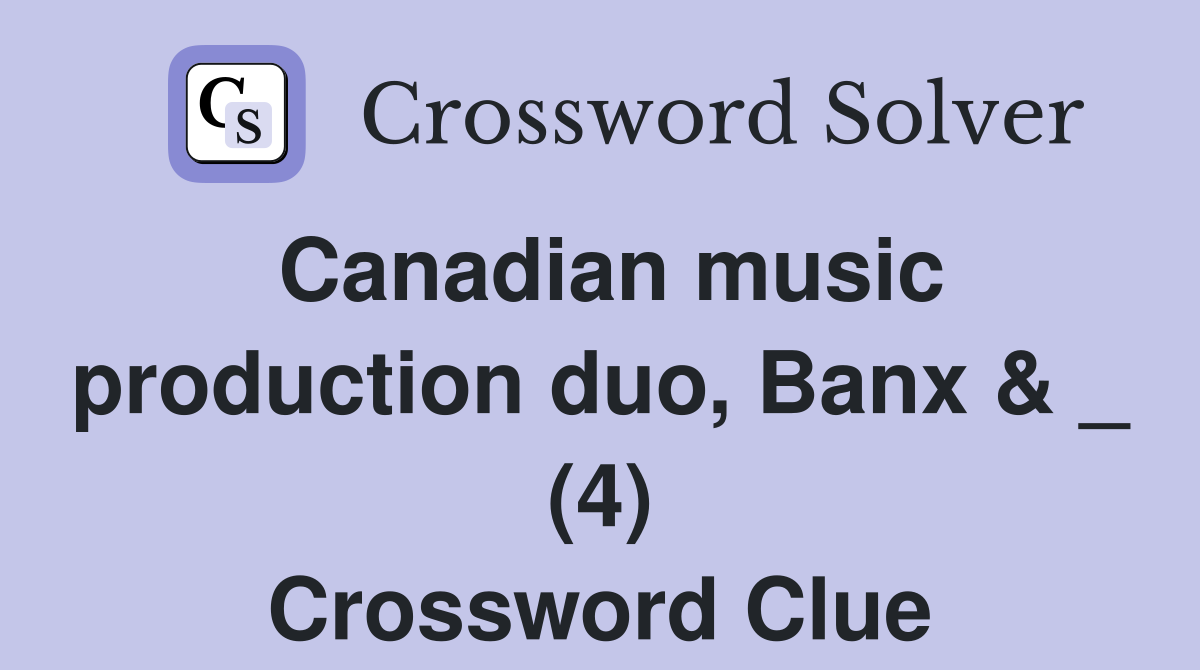 Canadian music production duo, Banx & _ (4) Crossword Clue