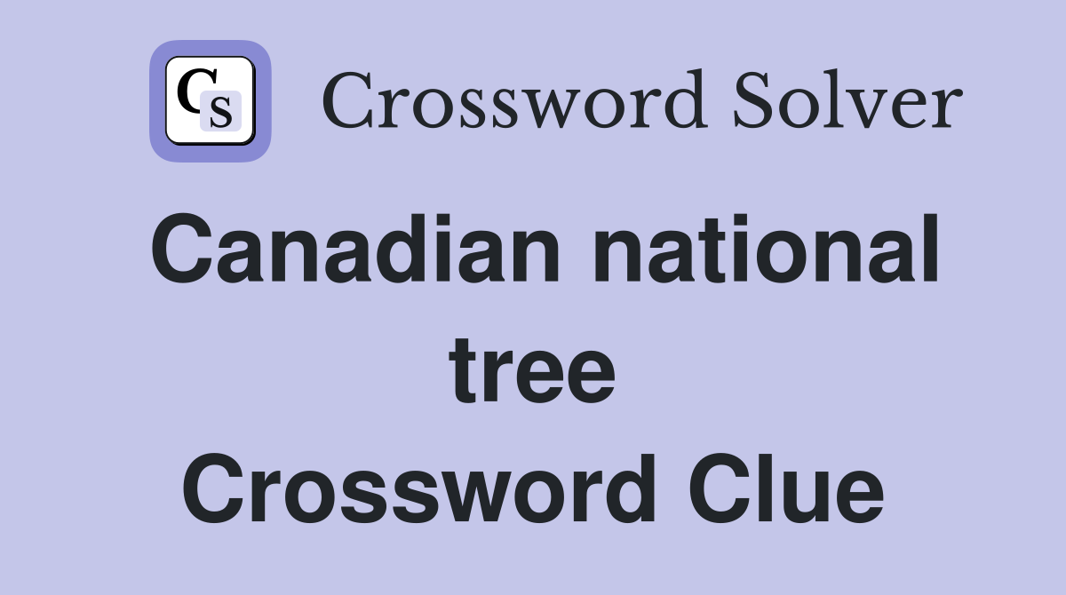 Canadian national tree Crossword Clue