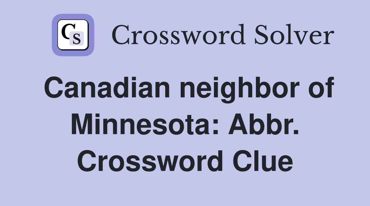 Canadian neighbor of Minnesota: Abbr. Crossword Clue