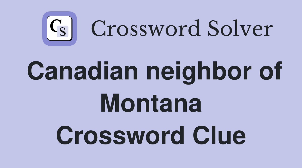 Canadian neighbor of Montana Crossword Clue