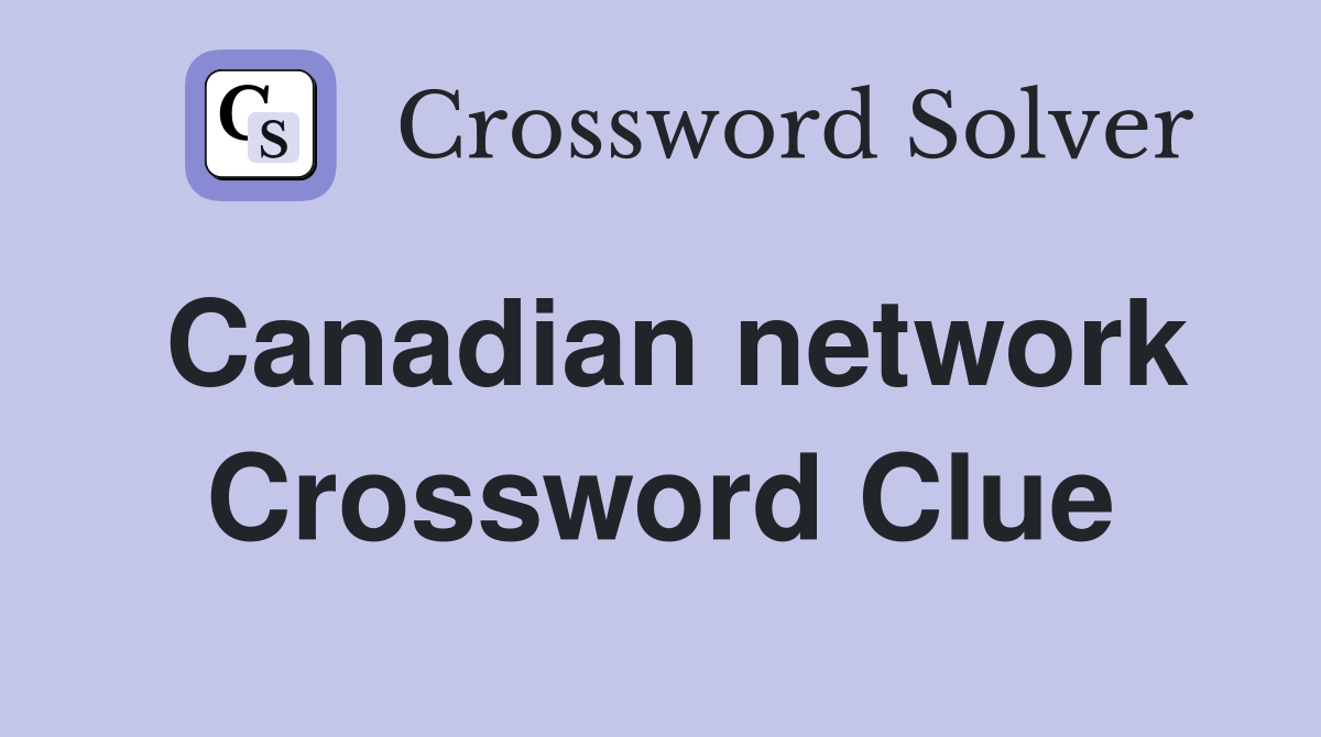 Canadian network Crossword Clue
