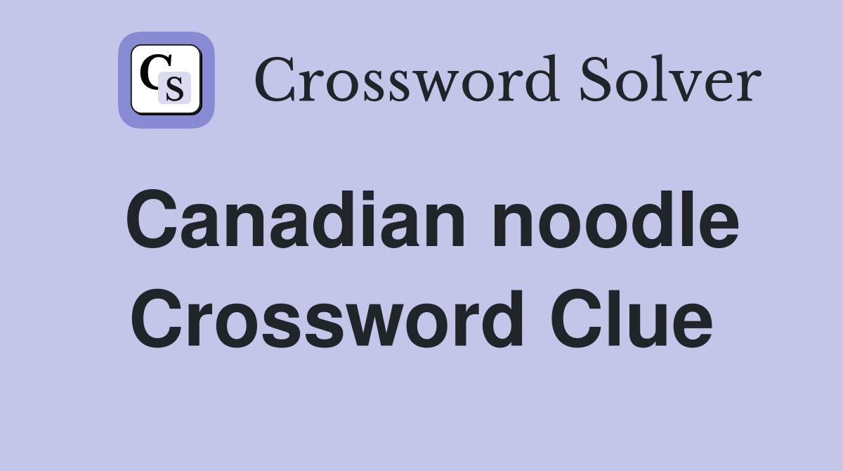Canadian noodle Crossword Clue