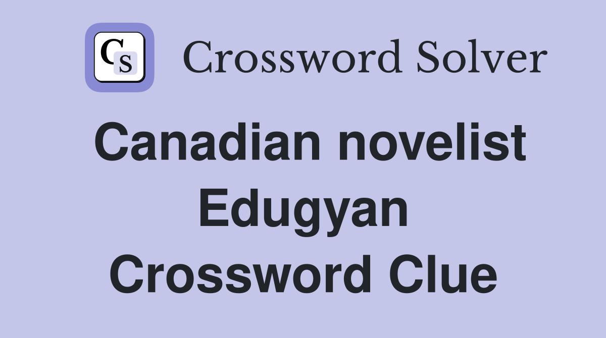 Canadian novelist Edugyan Crossword Clue
