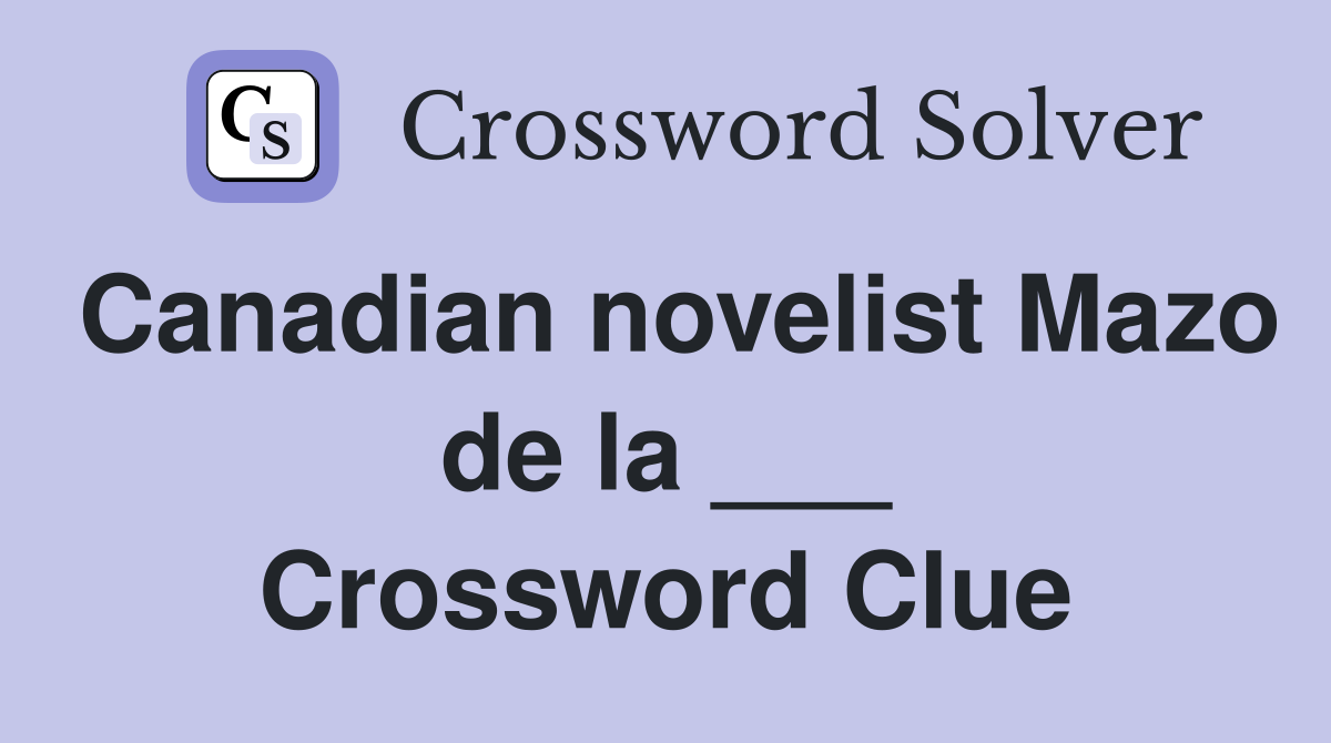 Canadian novelist Mazo de la ___ Crossword Clue