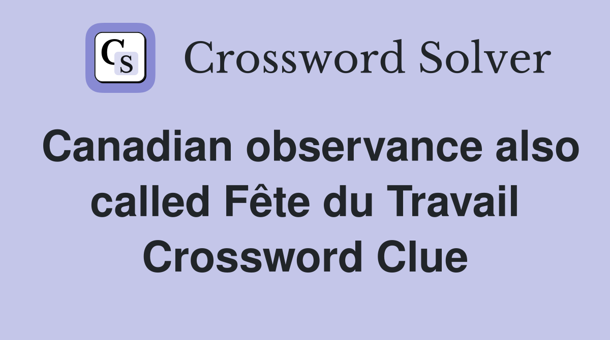 Canadian observance also called Fête du Travail Crossword Clue