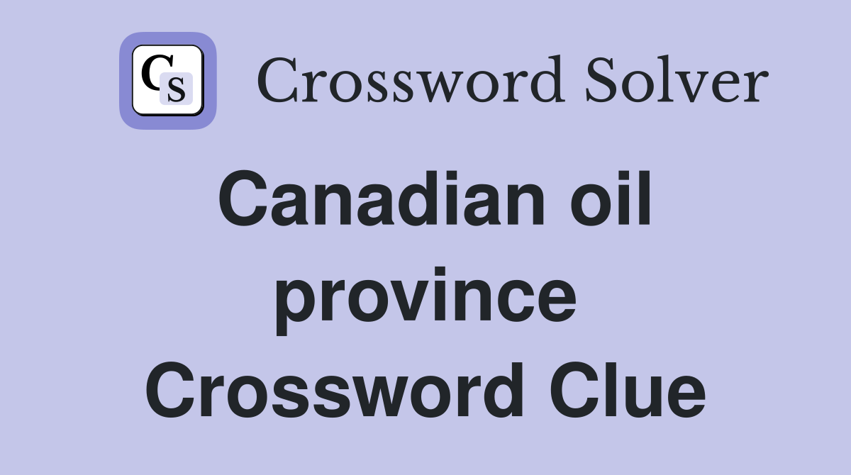 Canadian oil province Crossword Clue