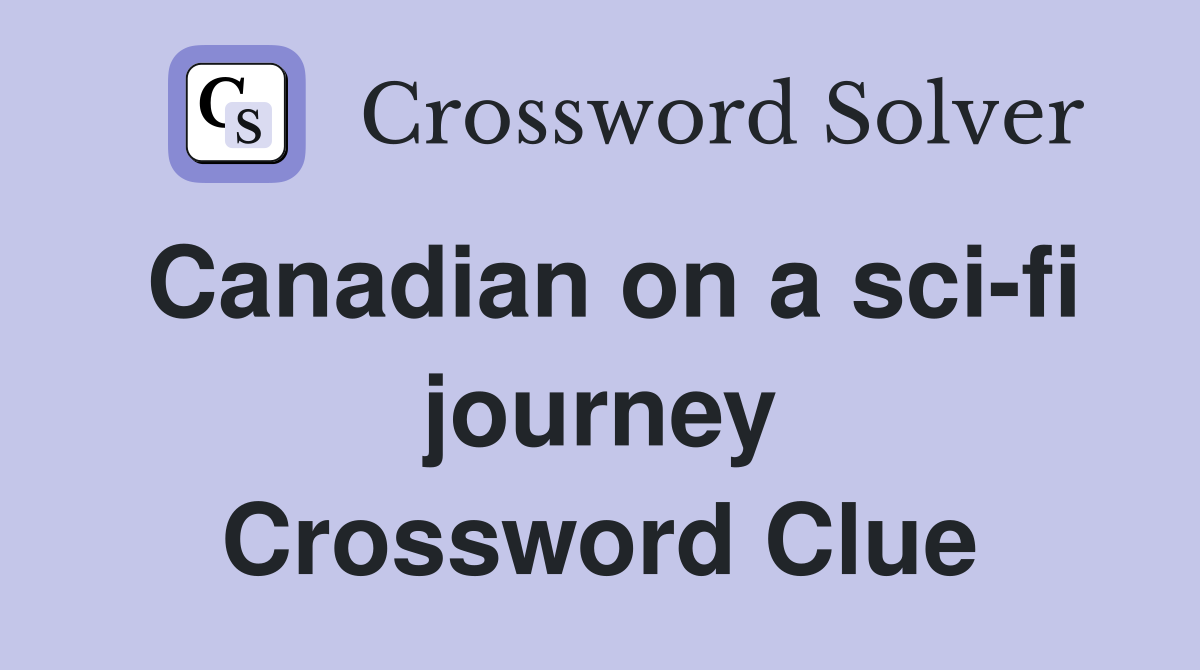 Canadian on a sci-fi journey Crossword Clue