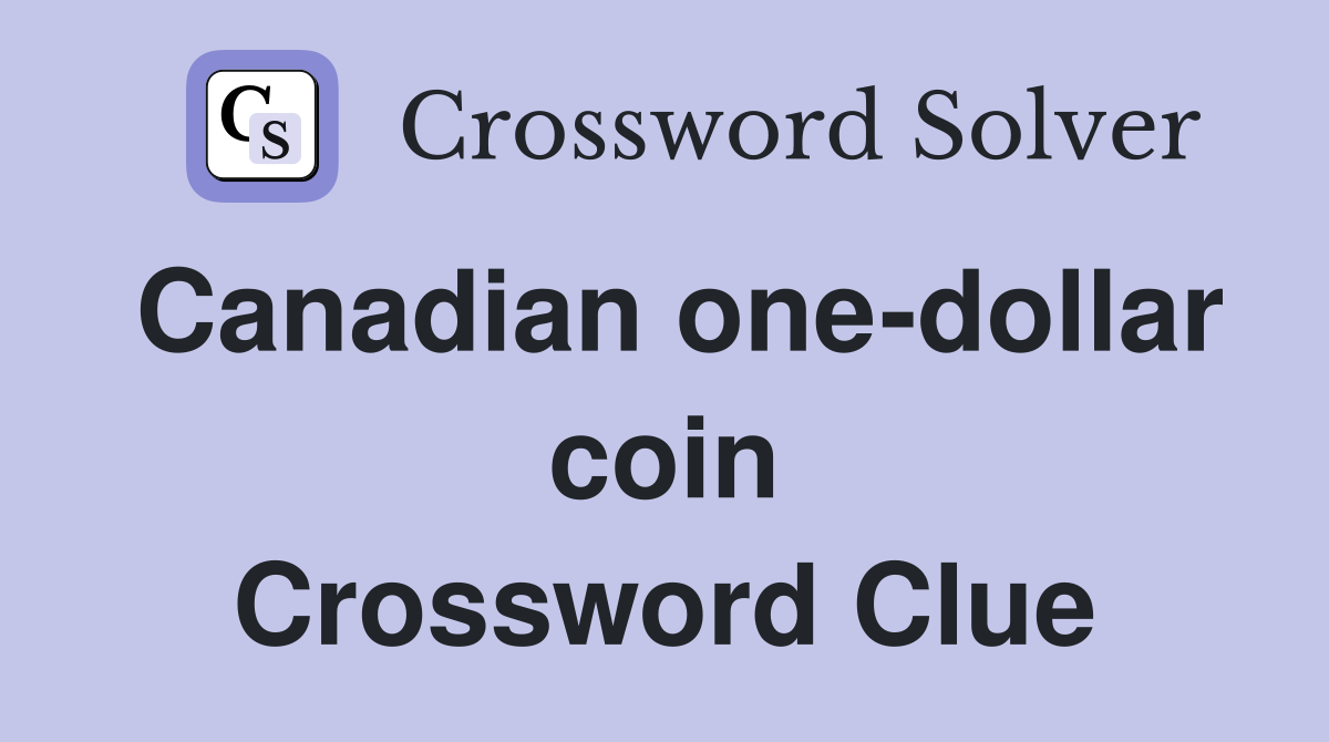 Canadian one-dollar coin Crossword Clue