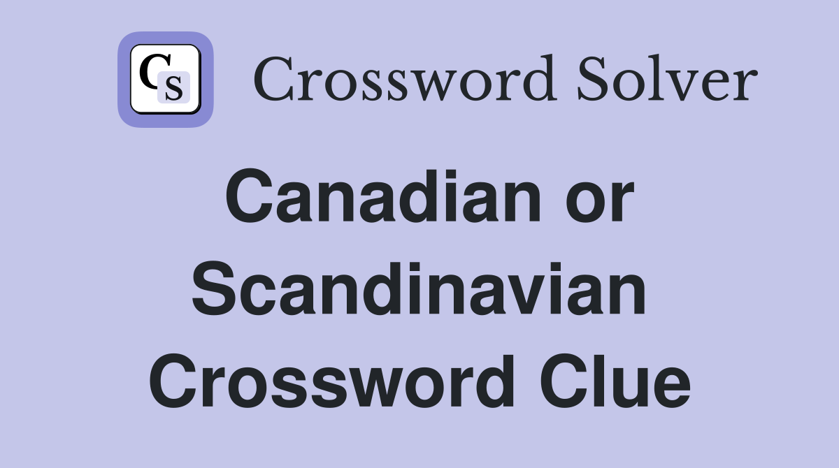 Canadian or Scandinavian Crossword Clue
