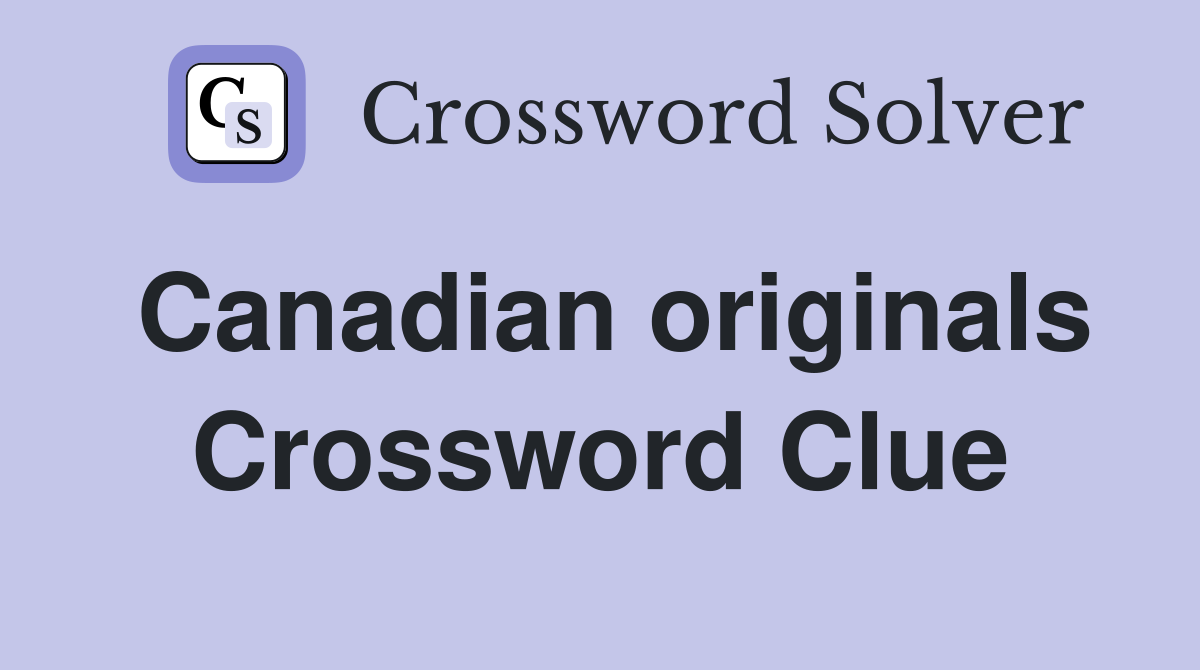 Canadian originals Crossword Clue