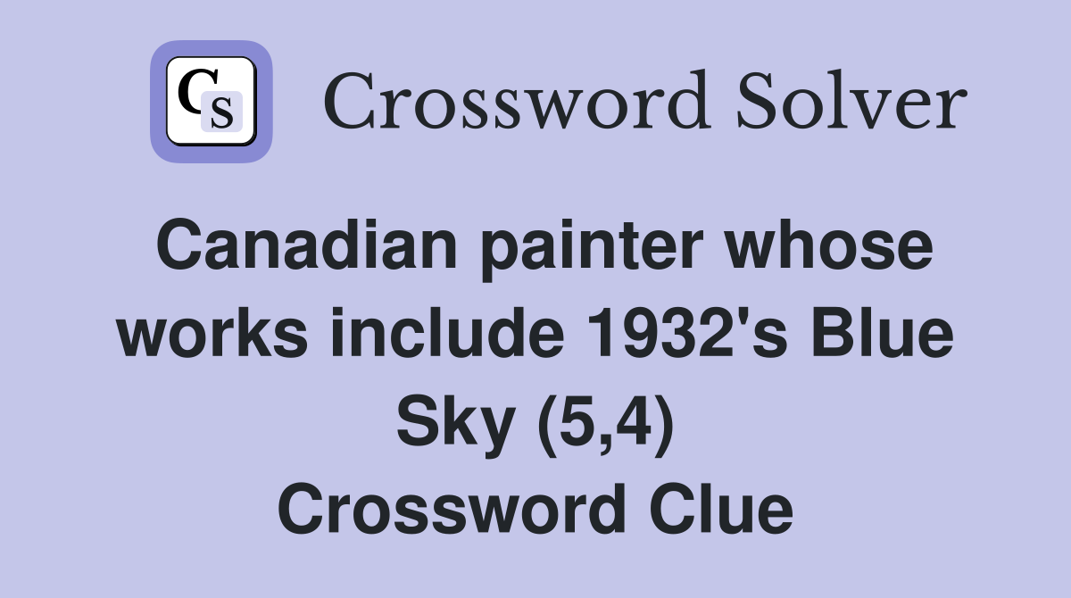Canadian painter whose works include 1932's Blue Sky (5,4) Crossword Clue