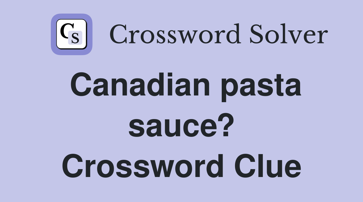 Canadian pasta sauce? Crossword Clue